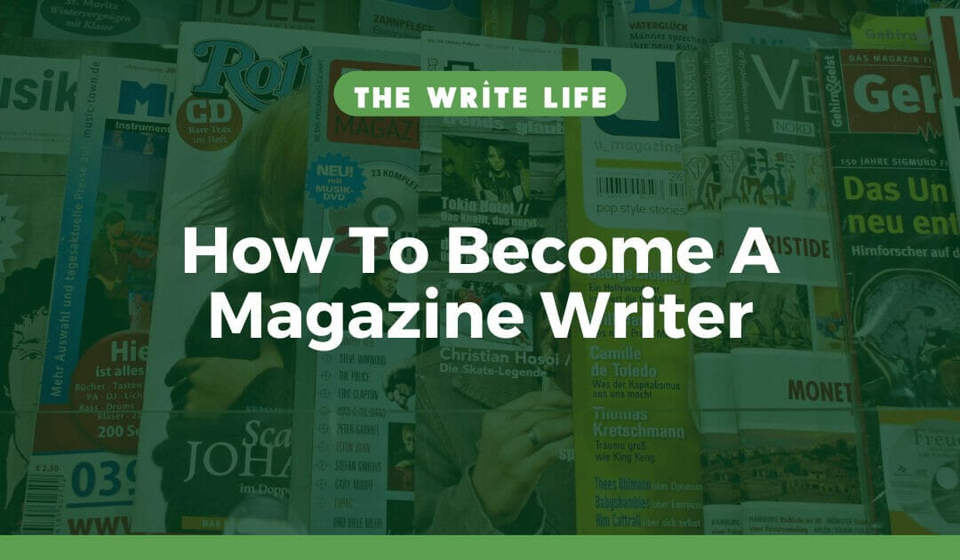 How To Become A Magazine Writer In 4 Easy Steps