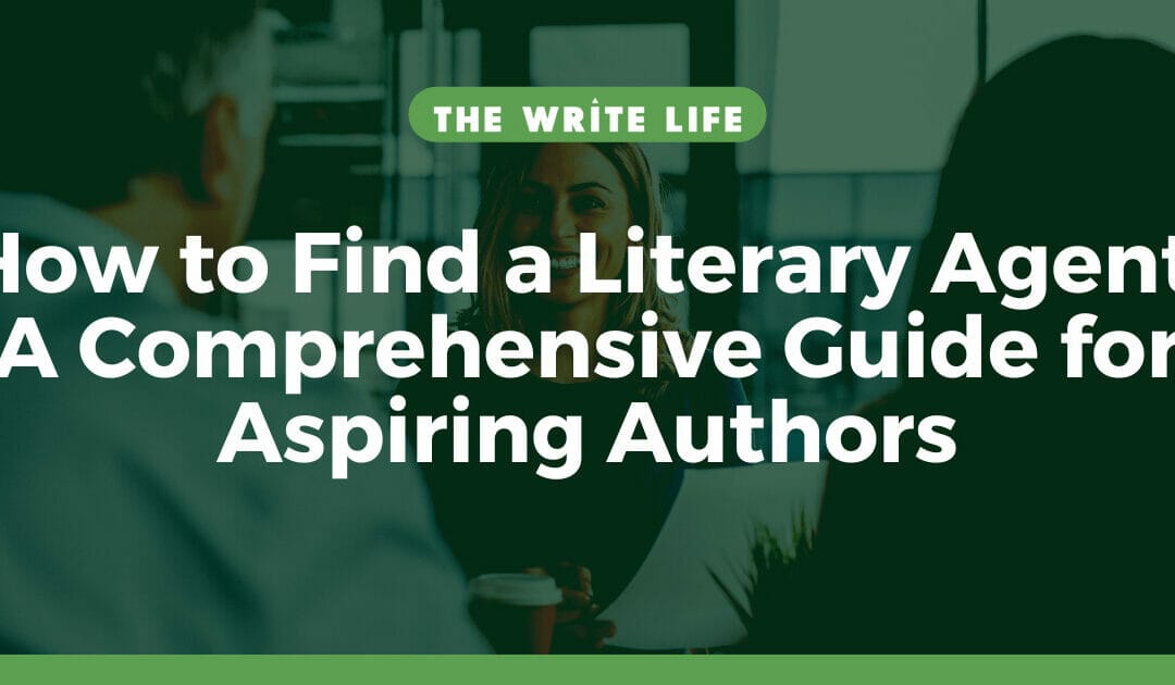 How to Find a Literary Agent: A Comprehensive Guide for Aspiring Authors