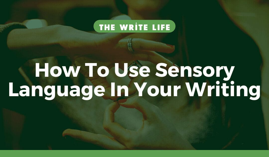 How To Use Sensory Language In Your Writing