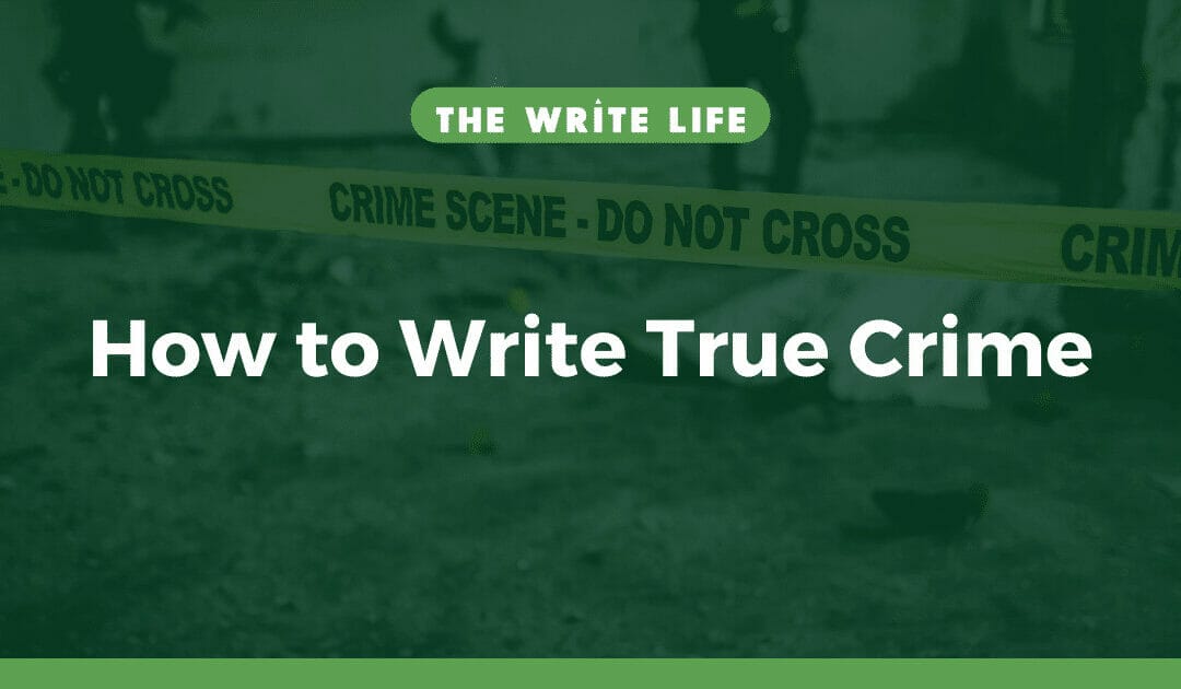 How to Write True Crime In 4 Essential Steps