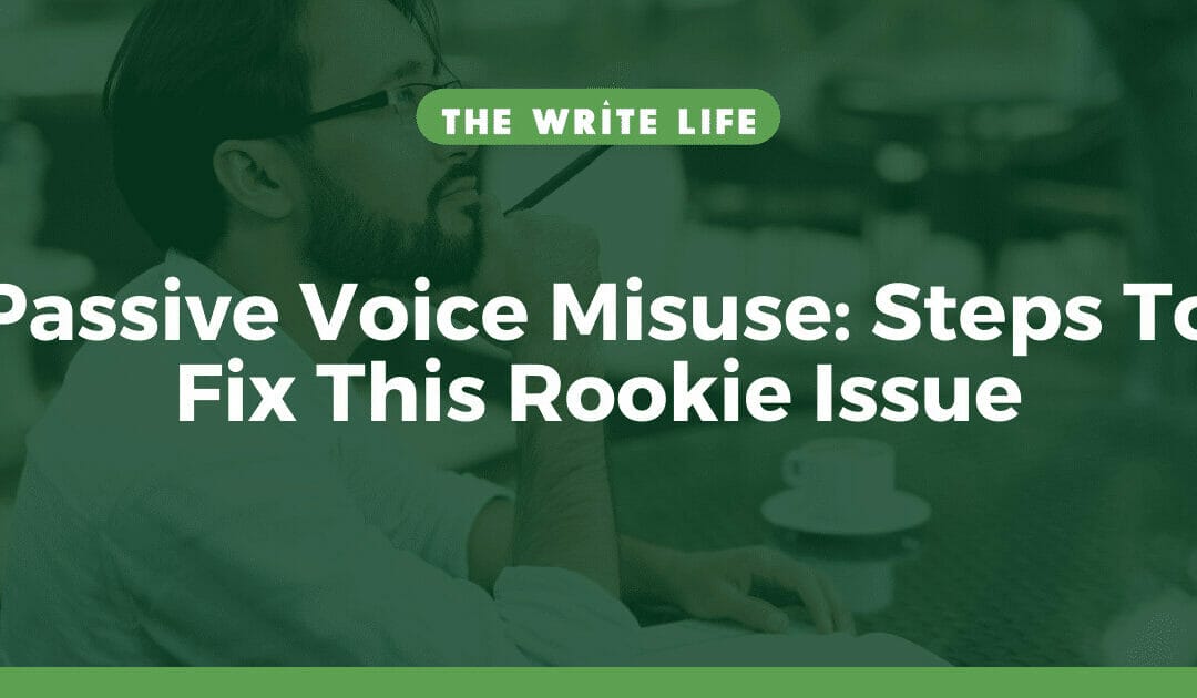 Passive Voice Misuse: 4 Steps To Fix This Rookie Issue