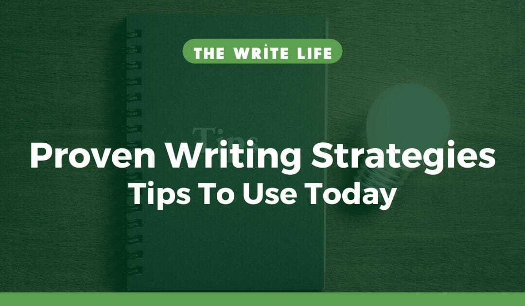 Proven Writing Strategies: 12 Tips To Use Today