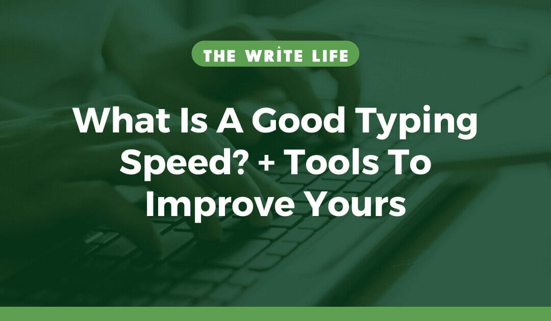 What Is A Good Typing Speed? + 5 Tools To Improve Yours