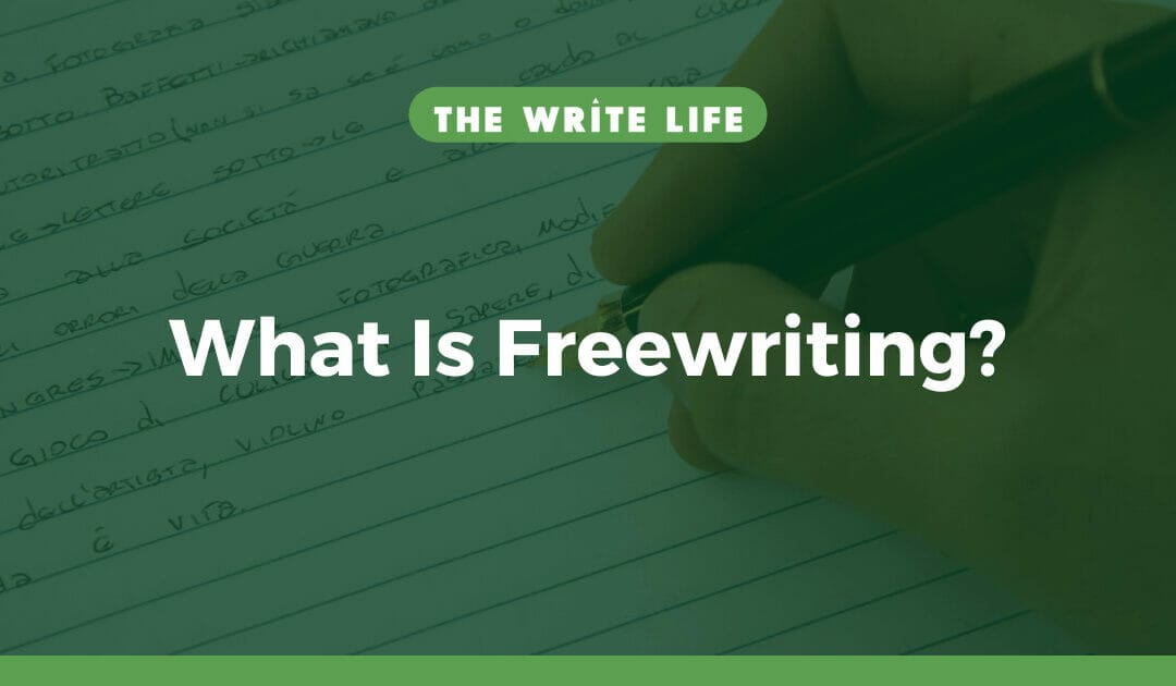 What Is Freewriting? 6 Steps to Unlocking Your Creativity
