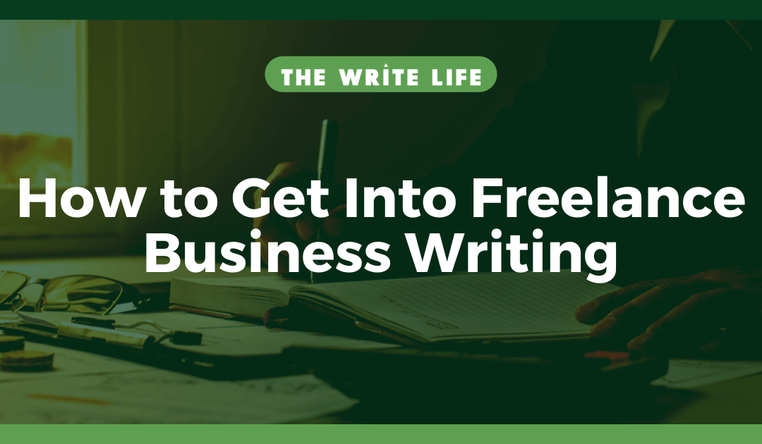 Get Into Freelance Business Writing in 6 Easy Steps