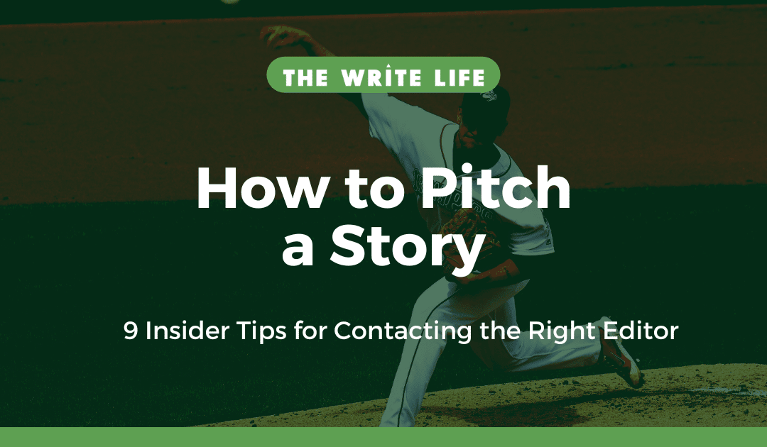 How to Pitch a Story: 9 Insider Tips for Contacting the Right Editor