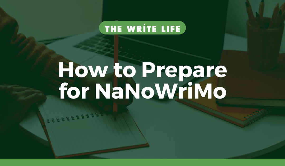 How to Prepare for NaNoWriMo: 7 Ways to Make Sure You Crush Your Goals