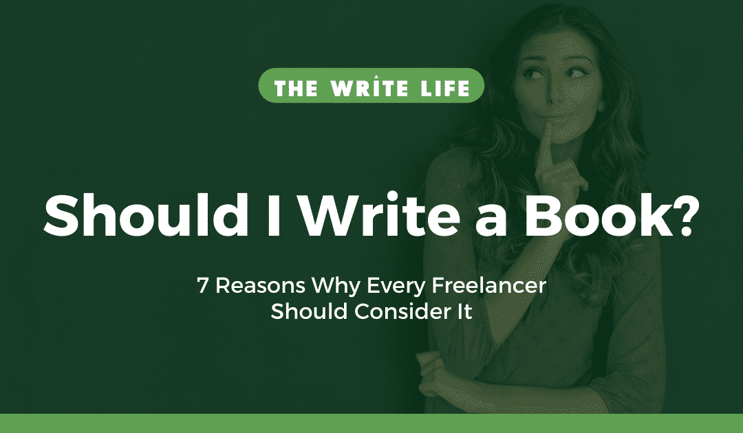 Should I Write a Book? 7 Reasons Why Every Freelancer Should Consider It