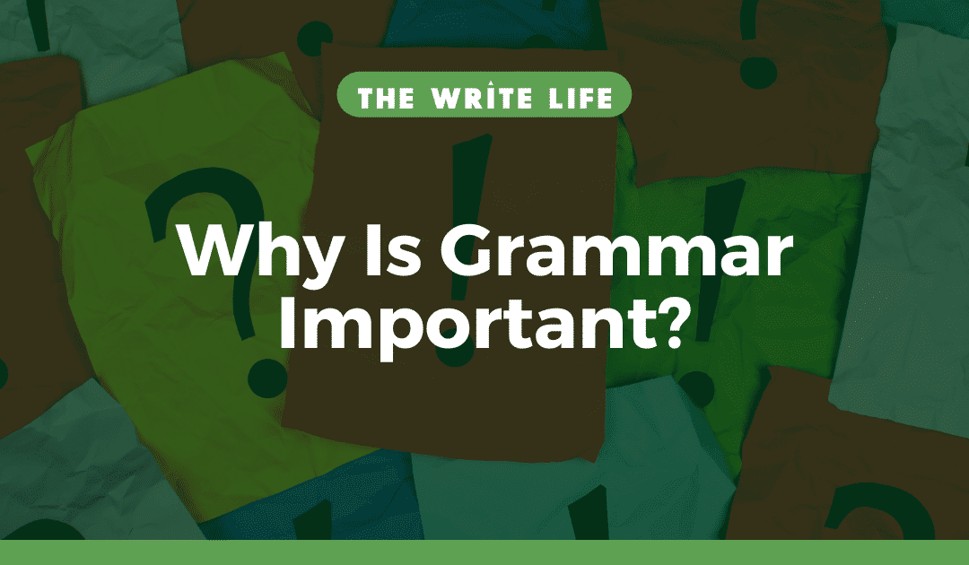 Why Is Grammar Important? 3 Reasons to Get It Right